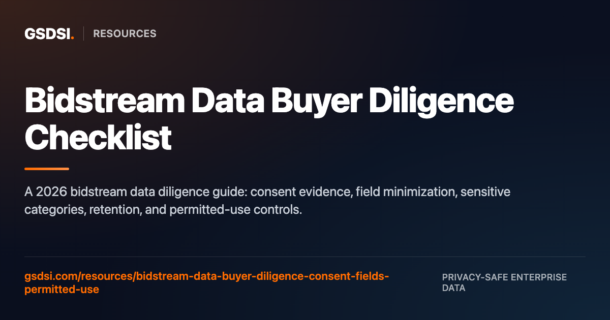 Bidstream Data Buyer Diligence: Consent, Fields, and Permitted Use
